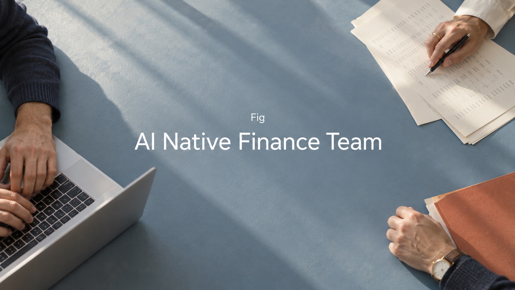 AI native finance team, a Fig playbook on how a finance department works when agents do the routine work.