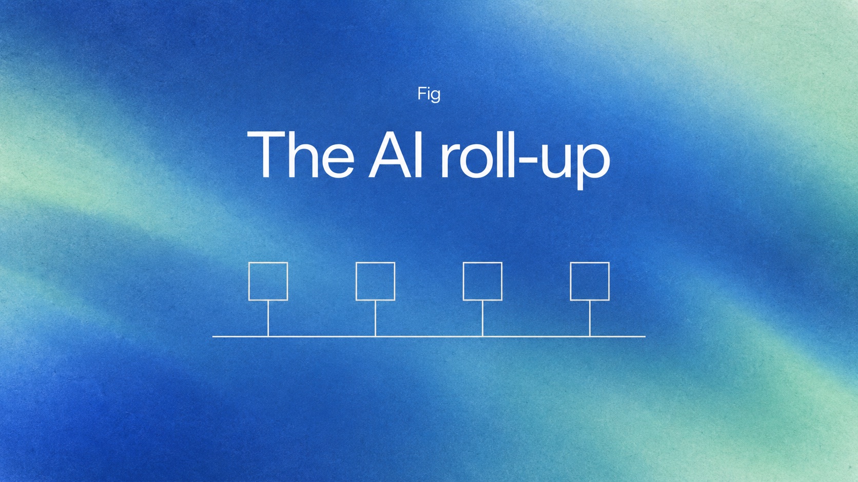 The AI roll-up, a Fig playbook for private equity firms building an AI roll-up platform.