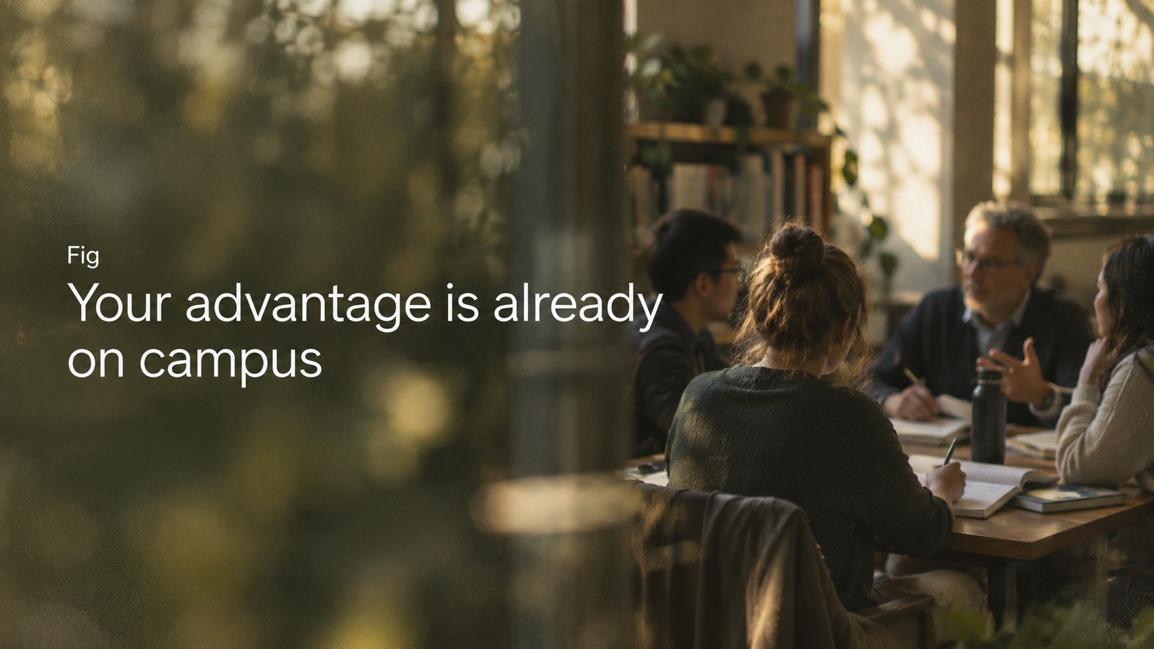 Your advantage, a Fig post on what a university holds that nobody can copy.